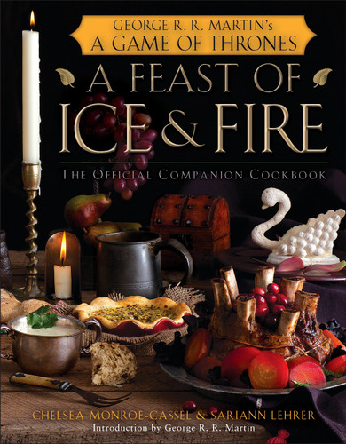 A Feast of Ice and Fire: The Official Game of Thrones Companion Cookbook book cover by Chelsea Monroe-Cassel, Sariann Lehrer