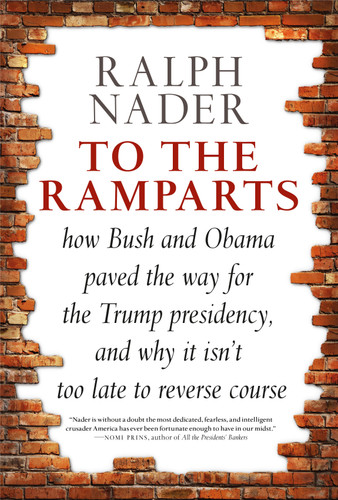 To the Ramparts: How Bush and Obama Paved the Way for the Trump Presidency, and Why It Isn't Too  Late to Reverse Course book cover by Ralph Nader