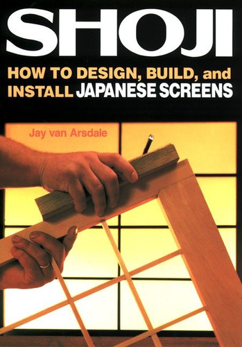 Shoji: How to Design, Build, and Install Japanese Screens book cover by Jay Van Arsdale
