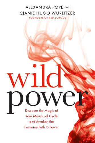 Wild Power: Discover the Magic of Your Menstrual Cycle and Awaken the Feminine Path to Power book cover by Sjanie Hugo Wurlitzer, Alexandra Pope