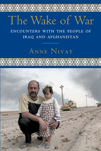 The Wake of War: Encounters with the People of Iraq and Afghanistan book cover by Anne Nivat