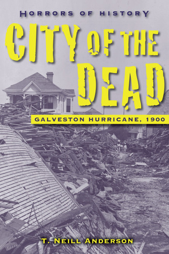 Horrors of History: City of the Dead: Galveston Hurricane, 1900 (Horrors of History) book cover by T. Neill Anderson