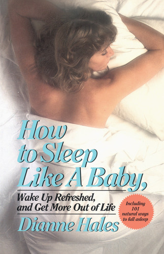 How to Sleep Like a Baby, Wake Up Refreshed, and Get More Out of Life book cover by Dianne Hales