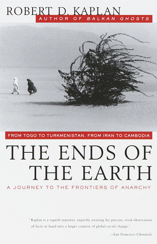 The Ends of the Earth: From Togo to Turkmenistan, from Iran to Cambodia, a Journey to the Frontiers of Anarchy (Vintage Departures) book cover by Robert D. Kaplan