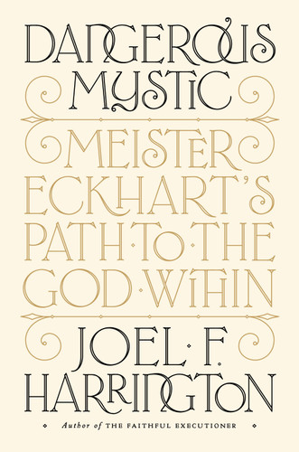 Dangerous Mystic: Meister Eckhart's Path to the God Within book cover by Joel F. Harrington