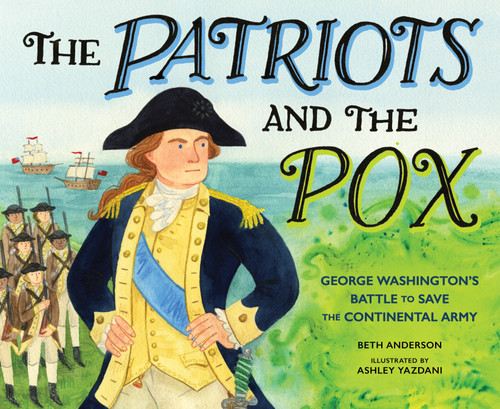 The Patriots and the Pox: George Washington's Battle to Save the Continental Army book cover by Beth Anderson