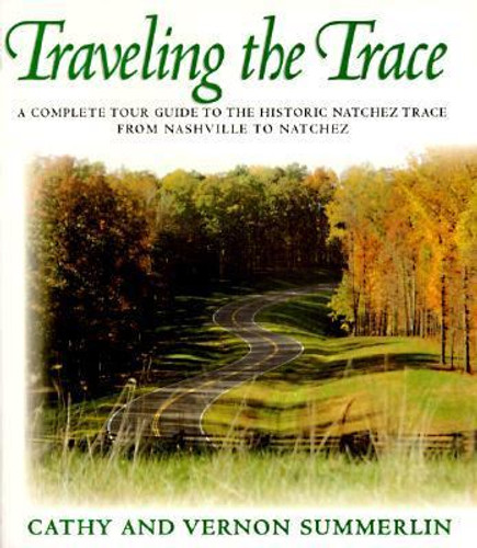 Traveling the Trace: A Complete Tour Guide to the Historic Natchez Trace from Nashville to Natchez Cover