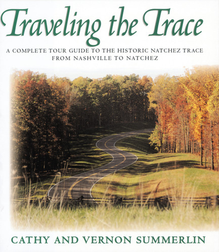 Traveling the Trace: A Complete Tour Guide to the Historic Natchez Trace from Nashville to Natchez book cover by Vernon Summerlin, Cathy Summerlin