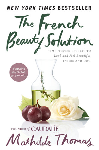 The French Beauty Solution: Time-Tested Secrets to Look and Feel Beautiful Inside and Out book cover by Mathilde Thomas