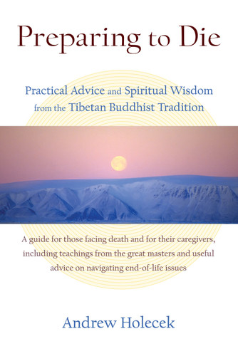Preparing to Die: Practical Advice and Spiritual Wisdom from the Tibetan Buddhist Tradition book cover by Andrew Holecek