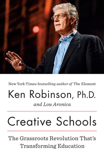 Creative Schools: The Grassroots Revolution That’s Transforming Education book cover by Sir Ken Robinson, PhD, Lou Aronica