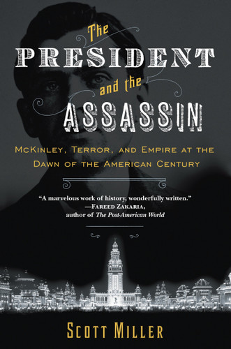 The President and the Assassin: McKinley, Terror, and Empire at the Dawn of the American Century book cover by Scott Miller