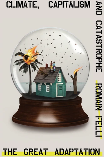 The Great Adaptation: Climate, Capitalism and Catastrophe book cover by Romain Felli