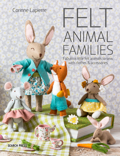 Felt Animal Families: Fabulous Little Felt Animals To Sew, With Clothes & Accessories book cover by Corinne Lapierre