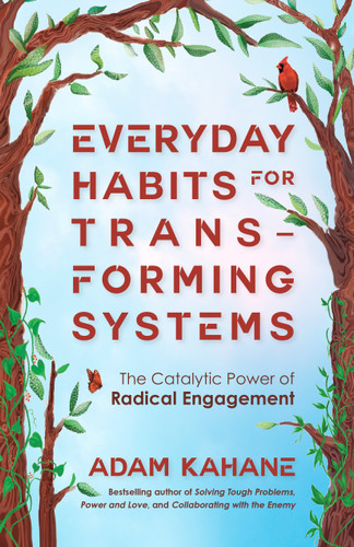 Everyday Habits for Transforming Systems: The Catalytic Power of Radical Engagement book cover by Adam Kahane
