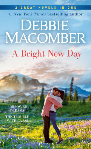 A Bright New Day: A 2-in-1 Collection: Borrowed Dreams and The Trouble with Caasi book cover by Debbie Macomber