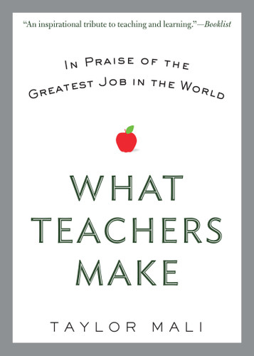 What Teachers Make: In Praise of the Greatest Job in the World book cover by Taylor Mali