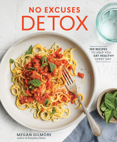 No Excuses Detox: 100 Recipes to Help You Eat Healthy Every Day [A Cookbook] book cover by Megan Gilmore