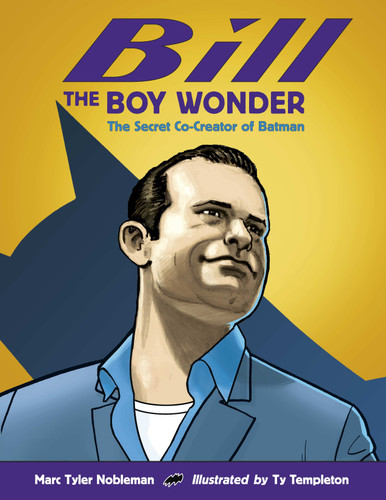 Bill the Boy Wonder: The Secret Co-Creator of Batman book cover by Marc Tyler Nobleman