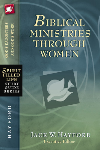 Biblical Ministries Through Women: God's Daughters and God's Work (Spirit-Filled Life Study Guide Series) book cover by Jack W. Hayford