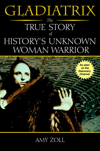 Gladiatrix: The True Story of History's Unknown Woman Warrior book cover by Amy Zoll