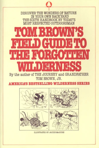 Tom Brown's Field Guide to the Forgotten Wilderness: Discover the Wonders of Nature in Your Own Backyard (Field Guide) book cover by Tom Brown, Jr.