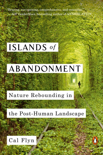 Islands of Abandonment: Nature Rebounding in the Post-Human Landscape book cover by Cal Flyn