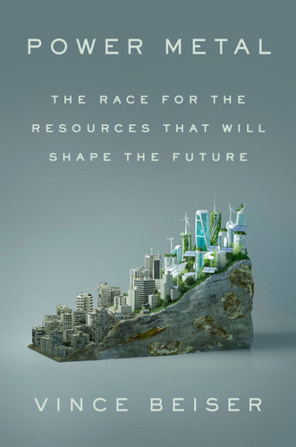 Power Metal: The Race for the Resources That Will Shape the Future book cover by Vince Beiser