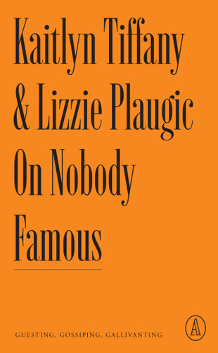 On Nobody Famous: Guesting, Gossiping, Gallivanting (Atlantic Editions) book cover by Kaitlyn Tiffany