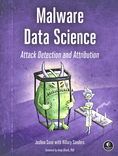 Malware Data Science: Attack Detection and Attribution book cover by Joshua Saxe, Hillary Sanders