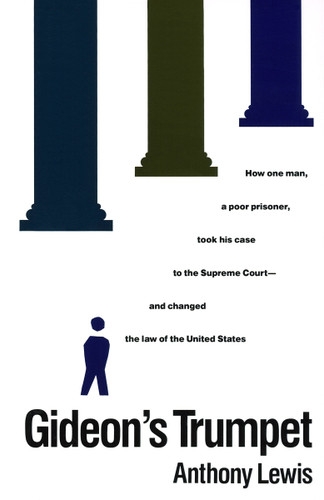 Gideon's Trumpet: How One Man, a Poor Prisoner, Took His Case to the Supreme Court-and Changed theLaw of the United States book cover by Anthony Lewis