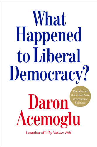 What Happened to Liberal Democracy?: Remaking a Politics of Shared Prosperity book cover by Daron Acemoglu