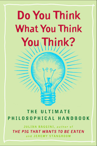 Do You Think What You Think You Think?: The Ultimate Philosophical Handbook book cover by Julian Baggini, Jeremy Stangroom