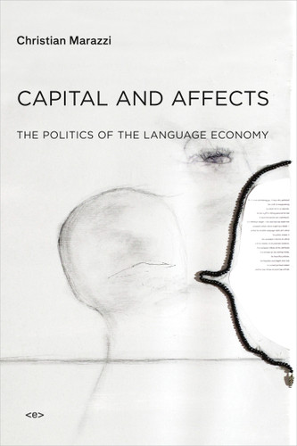 Capital and Affects: The Politics of the Language Economy (Semiotext(e) / Foreign Agents) book cover by Christian Marazzi