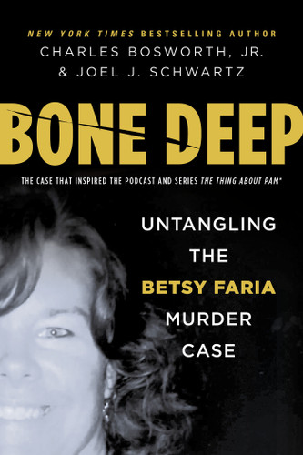 Bone Deep: Untangling the Betsy Faria Murder Case book cover by Charles Bosworth Jr., Joel Schwartz