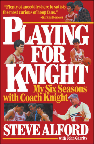 Playing for Knight: My Six Seaons with Coach Knight book cover by Steve Alford