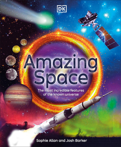 Amazing Space: The Most Incredible Features of the Known Universe (DK Amazing Earth) book cover by Sophie Allan, Josh Barker