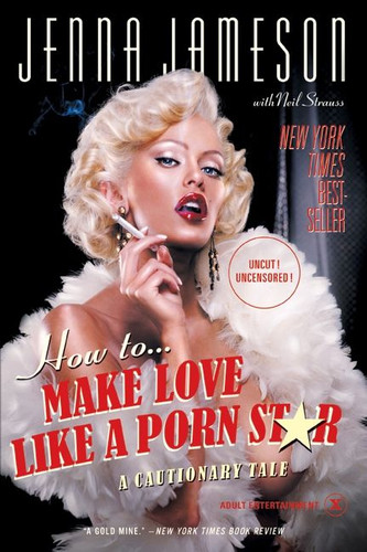 How to Make Love Like a Porn Star: A Cautionary Tale book cover by Jenna Jameson, Neil Strauss