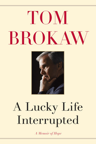 A Lucky Life Interrupted: A Memoir of Hope book cover by Tom Brokaw