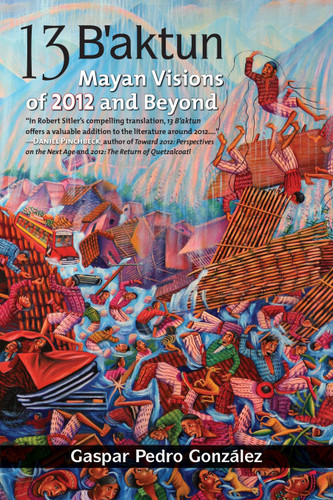 13 B'aktun: Mayan Visions of 2012 and Beyond book cover by Gaspar Pedro Gonzalez