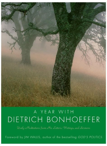 A Year with Dietrich Bonhoeffer: Daily Meditations from His Letters, Writings, and Sermons book cover by Dietrich Bonhoeffer