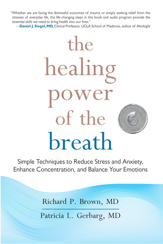 The Healing Power of the Breath: Simple Techniques to Reduce Stress and Anxiety, Enhance Concentration, and Balance Your Emotions book cover by Richard P. Brown, MD, Patricia L. Gerbarg, MD