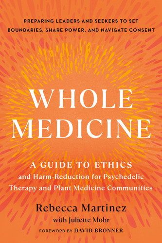 Whole Medicine: A Guide to Ethics and Harm-Reduction for Psychedelic Therapy and Plant Medicine Communities book cover by Rebecca Martinez