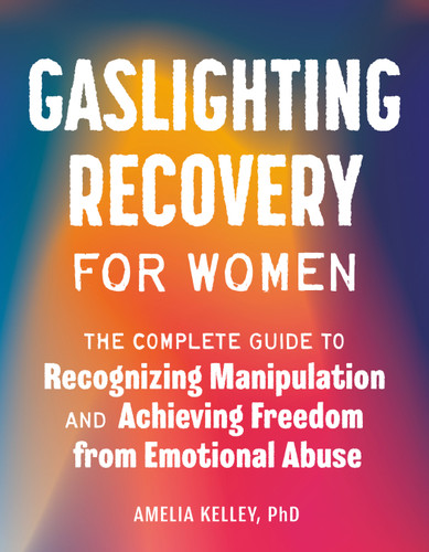 Gaslighting Recovery for Women: The Complete Guide to Recognizing Manipulation and Achieving Freedom from Emotional Abuse book cover by Amelia Kelley, PhD