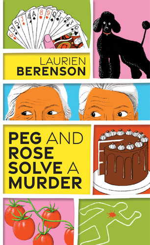 Peg and Rose Solve a Murder: A Charming and Humorous Cozy Mystery (A Senior Sleuths Mystery) book cover by Laurien Berenson