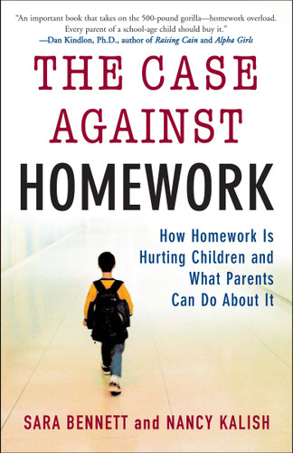 The Case Against Homework: How Homework Is Hurting Children and What Parents Can Do About It book cover by Sara Bennett, Nancy Kalish