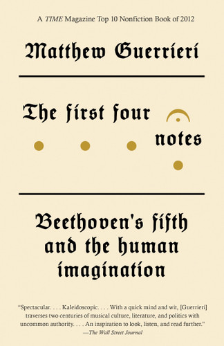 The First Four Notes: Beethoven's Fifth and the Human Imagination book cover by Matthew Guerrieri