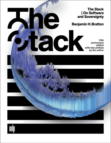 The Stack, 10th anniversary edition with new preface by the author: On Software and Sovereignty (Software Studies) book cover by Benjamin H. Bratton
