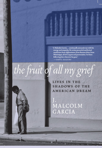 The Fruit of All My Grief: Lives in the Shadows of the American Dream book cover by J. Malcolm Garcia