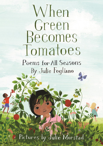 When Green Becomes Tomatoes: Poems for All Seasons book cover by Julie Fogliano